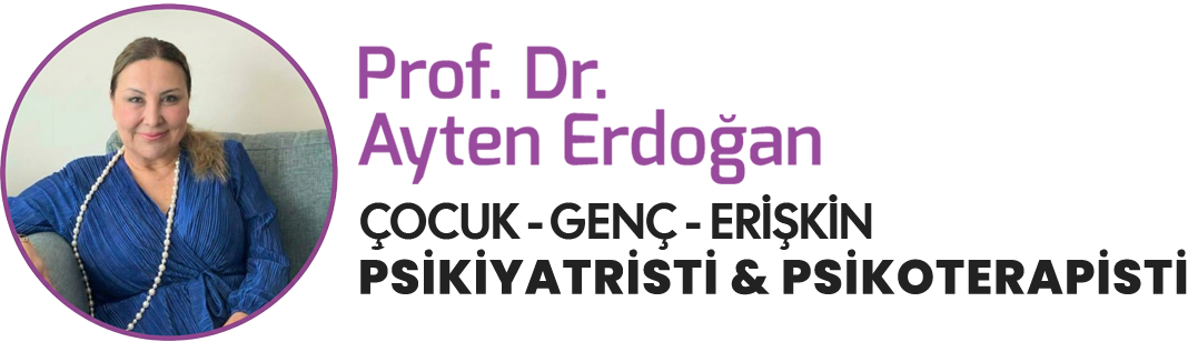 Prof. Dr. Ayten Erdoğan: Çocuk, Ergen ve Erişkin Psikiyatrisi